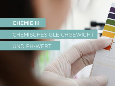 Chemie III – Chemisches Gleichgewicht und pH-Wert